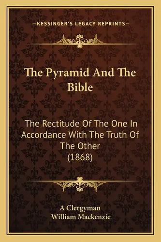 The Pyramid And The Bible: The Rectitude Of The One In Accordance With The Truth Of The Other (1868) - Paperback