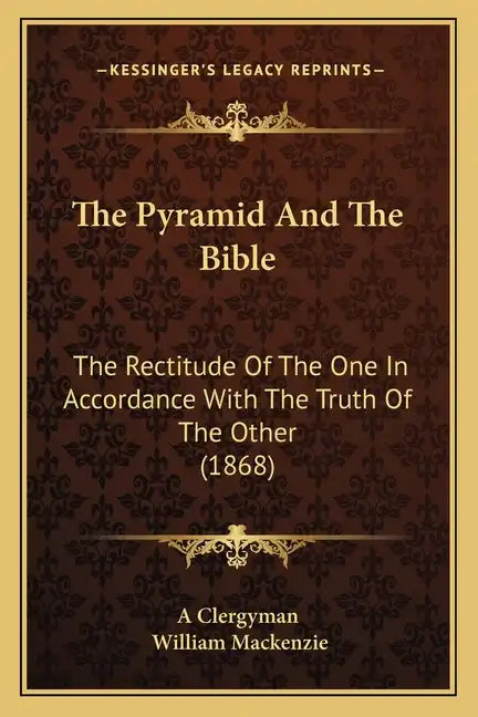 The Pyramid And The Bible: The Rectitude Of The One In Accordance With The Truth Of The Other (1868) - Paperback