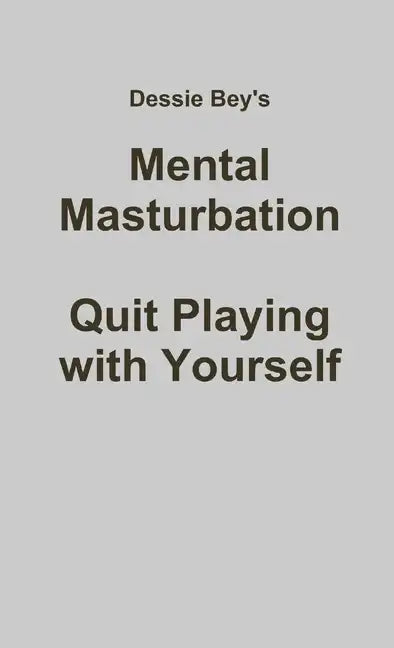 Mental Masturbation: Quit Playing with Yourself - Paperback