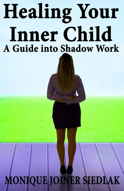 Healing Your Inner Child: A Guide into Shadow Work - Paperback