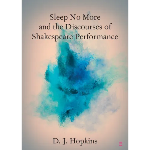Sleep No More and the Discourses of Shakespeare Performance - Paperback
