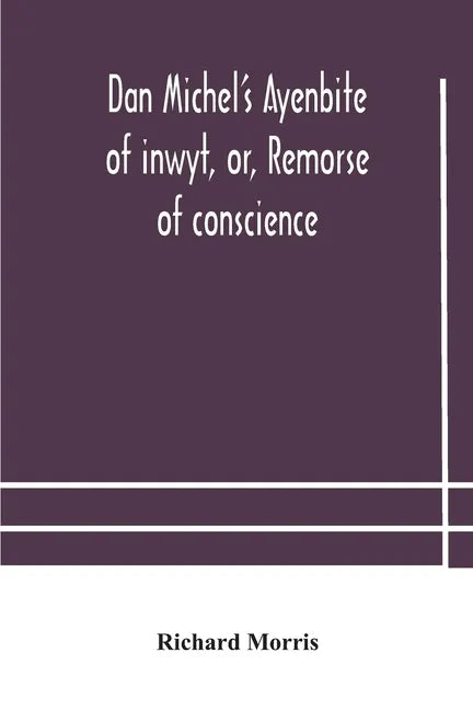 Dan Michel's Ayenbite of inwyt, or, Remorse of conscience.: In the Kentish dialect, 1340 A.D - Paperback