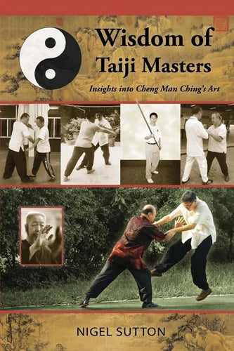 Wisdom of Taiji Masters: Insights into Cheng Man Ching's Art - Paperback