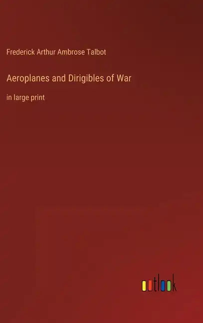 Aeroplanes and Dirigibles of War: in large print - Hardcover