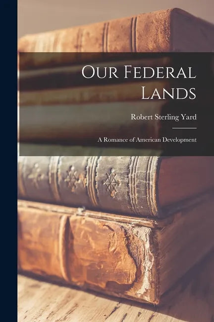 Our Federal Lands: A Romance of American Development - Paperback