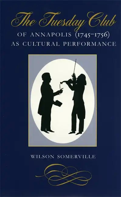 The Tuesday Club of Annapolis (1745-1756) as Cultural Performance - Hardcover
