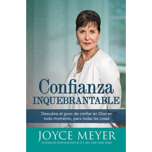 Confianza Inquebrantable: Descubra el gozo de confiar en Dios en todo momento, para todas las cosas - Paperback