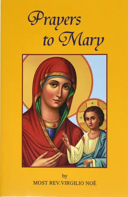 Prayers to Mary: The Most Beautiful Marian Prayers Taken from the Liturgies of the Church and Christians Throughout Centuries - Paperback