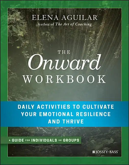 The Onward Workbook: Daily Activities to Cultivate Your Emotional Resilience and Thrive - Paperback