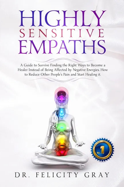 Highly Sensitive Empaths: A Guide to survive finding the Right Ways to Become a Healer Instead of being affected by Negative Energies. How to Re - Paperback