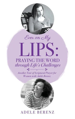 Ever on My Lips: Praying the Word through Life's Challenges: Another Year of Scriptural Prayer for Women with Adele Berenz - Paperback