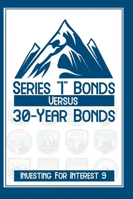 Investing for Interest 9: Series I Bonds vs. 30-Year Bonds - Paperback
