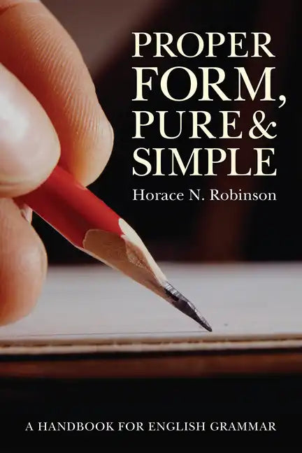 Proper Form, Pure and Simple: A Handbook for English Grammar - Hardcover