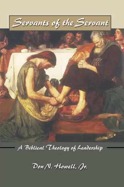Servants of the Servant: A Biblical Theology of Leadership - Paperback