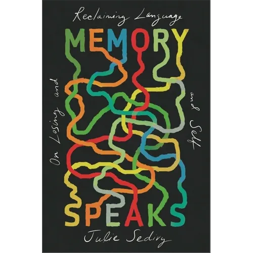 Memory Speaks: On Losing and Reclaiming Language and Self - Hardcover