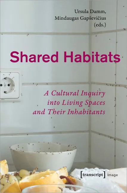 Shared Habitats: A Cultural Inquiry Into Living Spaces and Their Inhabitants - Paperback