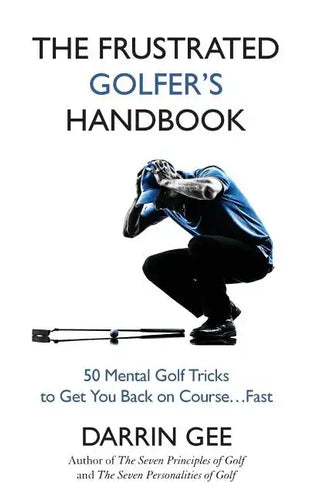 The Frustrated Golfer's Handbook: 50 Mental Golf Tricks to Get You Back on Course ... Fast - Paperback
