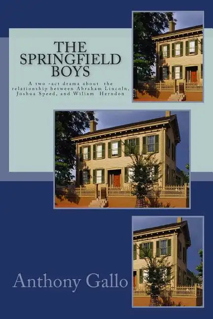 The Springfield Boys: Abraham Lincoln, Joshua Speed, and Billy Herndon - Paperback