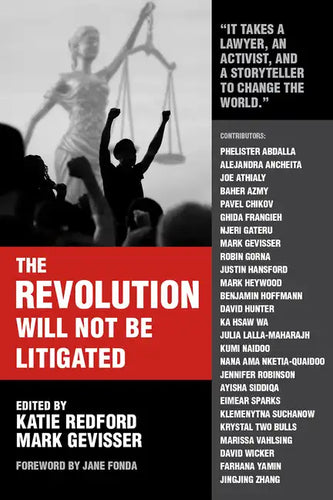 The Revolution Will Not Be Litigated: People Power and Legal Power in the 21st Century - Paperback