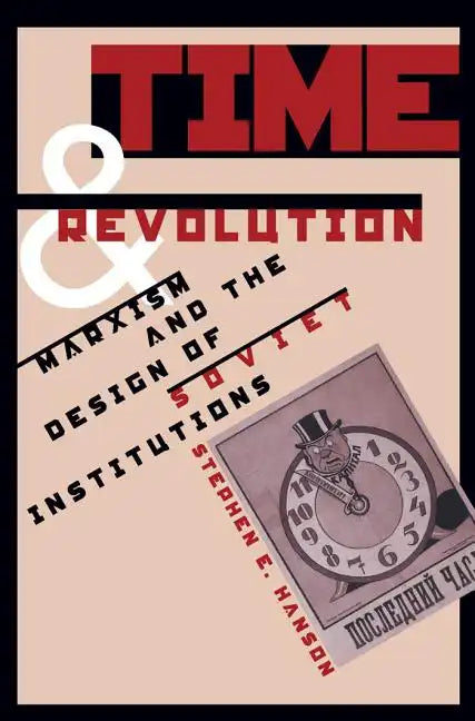 Time and Revolution: Marxism and the Design of Soviet Institutions - Paperback