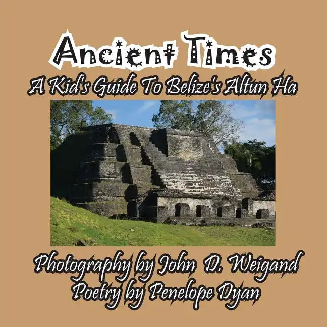 Ancient Times -- A Kid's Guide to Belize's Altun Ha - Paperback