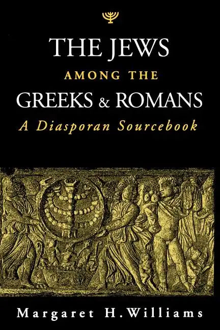 The Jews Among the Greeks and Romans: A Diasporan Sourcebook - Paperback