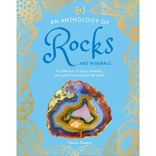 An Anthology of Rocks and Minerals: A Collection of Rocks, Minerals, and Gems from Around the World - Hardcover