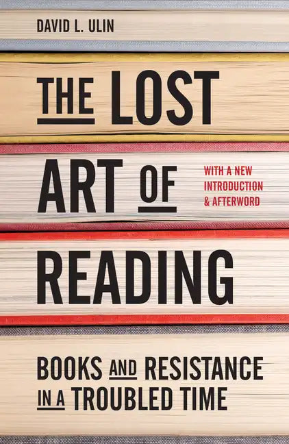 The Lost Art of Reading: Books and Resistance in a Troubled Time - Hardcover
