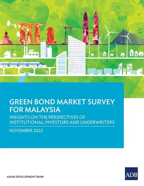 Green Bond Market Survey for Malaysia: Insights on the Perspectives of Institutional Investors and Underwriters - Paperback