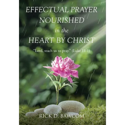 Effectual Prayer Nourished in the Heart by Christ: 
