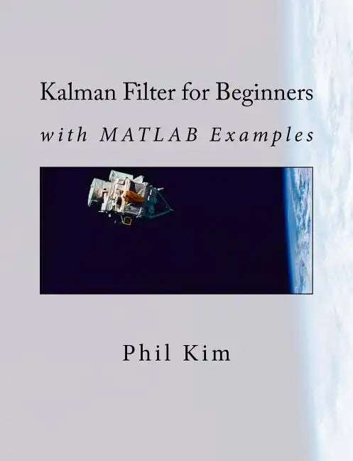 Kalman Filter for Beginners: with MATLAB Examples - Paperback