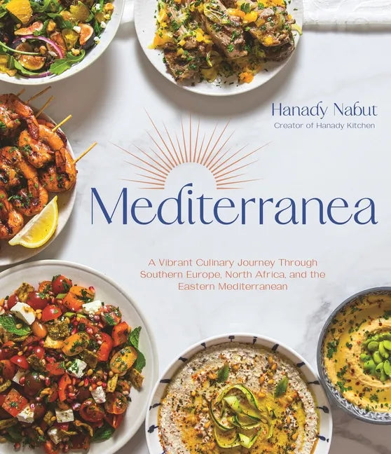 Mediterranea: A Vibrant Culinary Journey Through Southern Europe, North Africa, and the Eastern Mediterranean - Hardcover