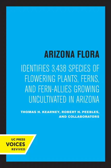 Arizona Flora: Identifies 3,438 Species of Flowering Plants, Ferns, and Fern-Allies Growing Uncultivated in Arizona - Paperback
