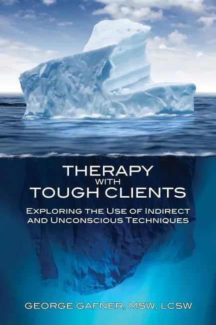 Therapy with Tough Clients: Exploring the Use of Indirect and Unconscious Techniques - Paperback
