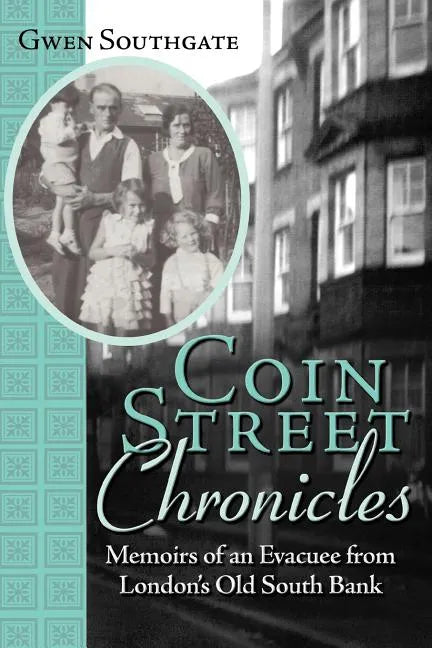 Coin Street Chronicles: Memoirs of an Evacuee from London's Old South Bank - Paperback