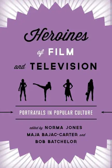 Heroines of Film and Television: Portrayals in Popular Culture - Paperback