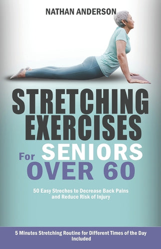 Stretching for Seniors over 60: 50 easy stretches to decrease back pains and reduce risk of injury - Paperback