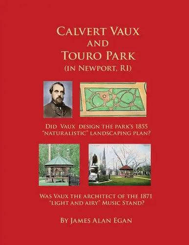 Calvert Vaux and Touro Park: Did Calvert Vaux design the 1855 landscaping plan and the 1871 Music Stand? - Paperback
