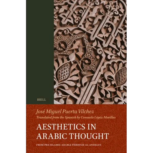 Aesthetics in Arabic Thought: From Pre-Islamic Arabia Through Al-Andalus - Paperback