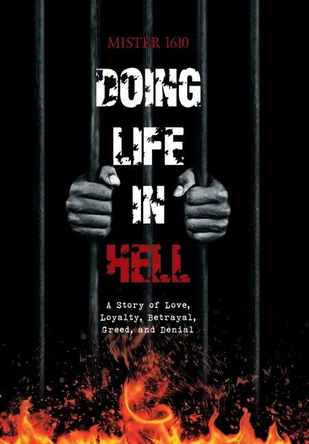 Doing Life in Hell: A Story of Love, Loyalty, Betrayal, Greed, and Denial - Hardcover