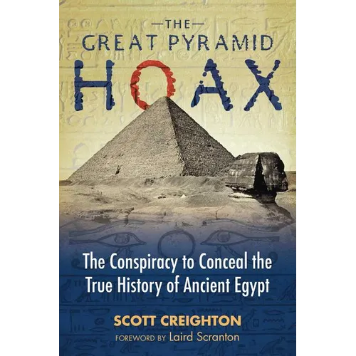 The Great Pyramid Hoax: The Conspiracy to Conceal the True History of Ancient Egypt - Paperback