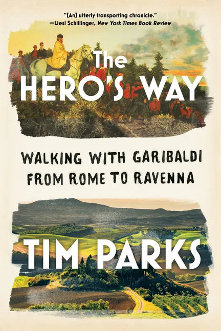 The Hero's Way: Walking with Garibaldi from Rome to Ravenna - Paperback