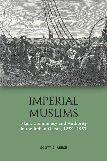 Imperial Muslims: Islam, Community and Authority in the Indian Ocean, 1839-1937 - Paperback