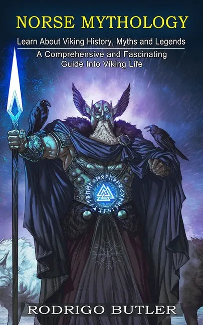 Norse Mythology: Learn About Viking History, Myths and Legends (A Comprehensive and Fascinating Guide Into Viking Life) - Paperback