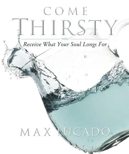 Come Thirsty Workbook: Receive What Your Soul Longs for - Paperback