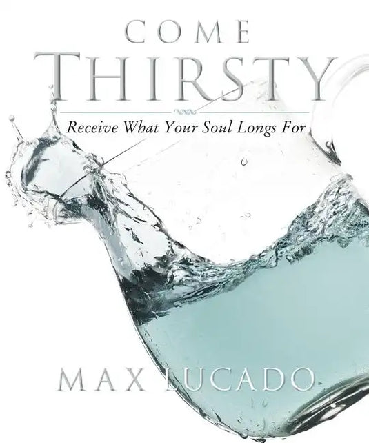 Come Thirsty Workbook: Receive What Your Soul Longs for - Paperback