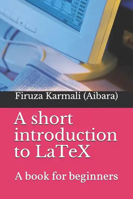 A Short Introduction to Latex: A Book for Beginners - Paperback