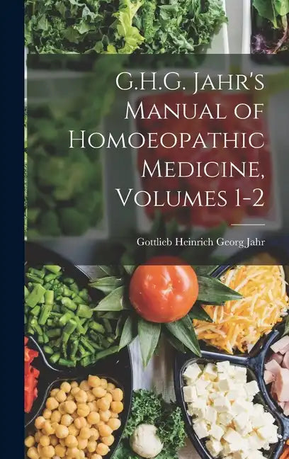 G.H.G. Jahr's Manual of Homoeopathic Medicine, Volumes 1-2 - Hardcover