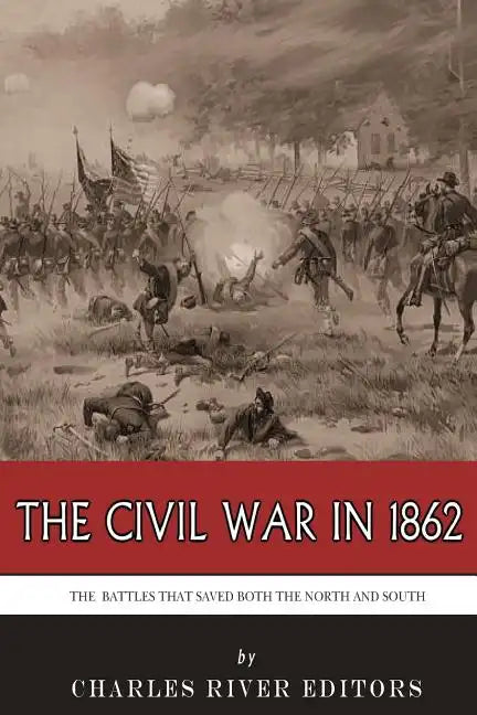The Civil War in 1862: The Battles that Saved Both the North and South - Paperback