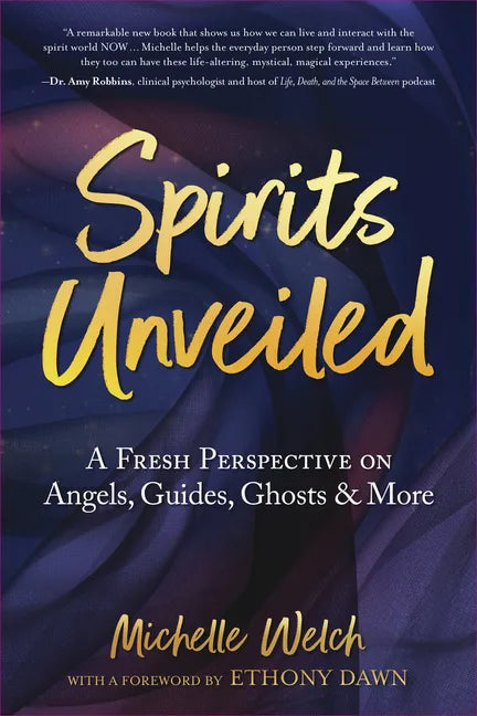 Spirits Unveiled: A Fresh Perspective on Angels, Guides, Ghosts & More - Paperback